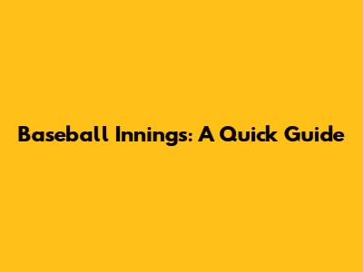 Baseball Innings: A Quick Guide