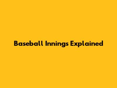 Baseball Innings Explained