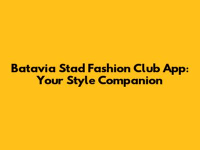 Batavia Stad Fashion Club App: Your Style Companion