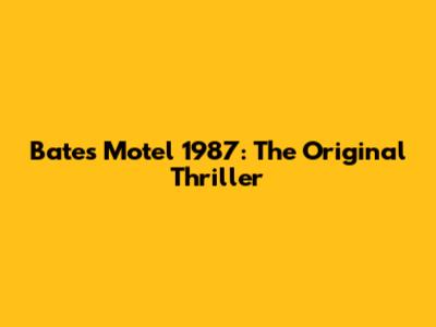 Bates Motel 1987: The Original Thriller