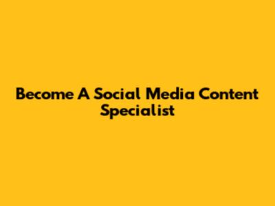 Become A Social Media Content Specialist