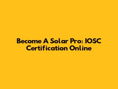 Become A Solar Pro: IOSC Certification Online