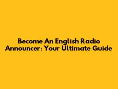 Become An English Radio Announcer: Your Ultimate Guide