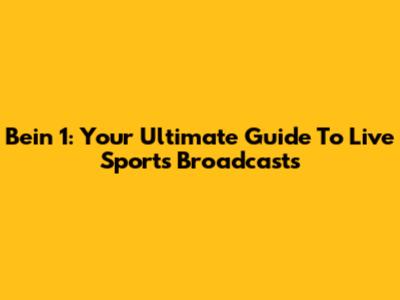 Bein 1: Your Ultimate Guide To Live Sports Broadcasts