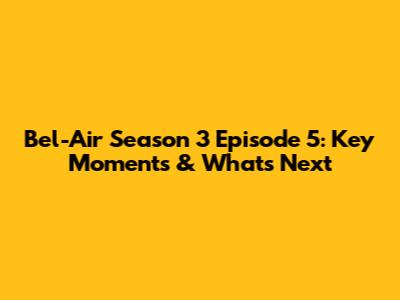 Bel-Air Season 3 Episode 5: Key Moments & What's Next
