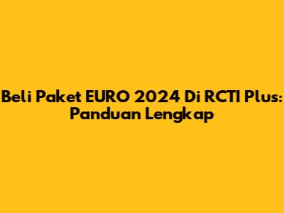 Beli Paket EURO 2024 Di RCTI Plus: Panduan Lengkap