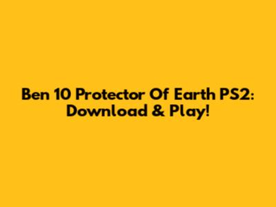 Ben 10 Protector Of Earth PS2: Download & Play!