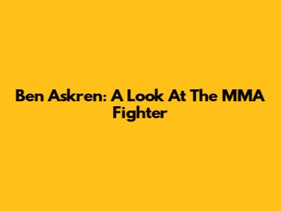 Ben Askren: A Look At The MMA Fighter