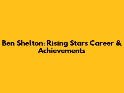 Ben Shelton: Rising Star's Career & Achievements