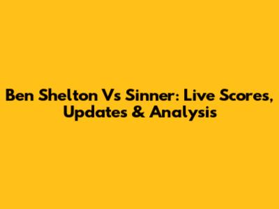 Ben Shelton Vs Sinner: Live Scores, Updates & Analysis
