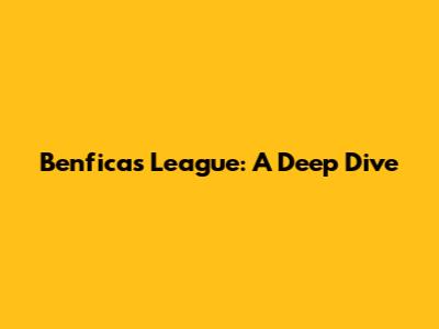 Benfica's League: A Deep Dive