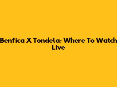 Benfica X Tondela: Where To Watch Live