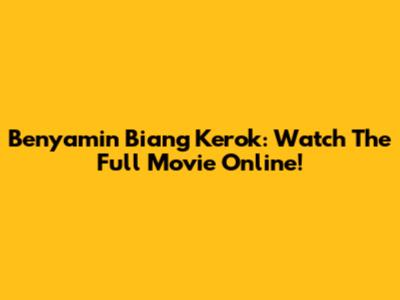 Benyamin Biang Kerok: Watch The Full Movie Online!