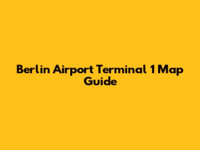 Berlin Airport Terminal 1 Map Guide