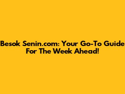 Besok Senin.com: Your Go-To Guide For The Week Ahead!