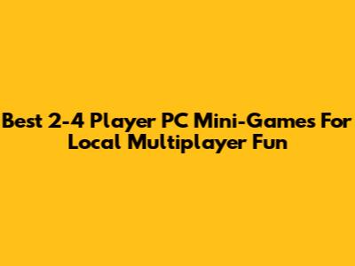 Best 2-4 Player PC Mini-Games For Local Multiplayer Fun