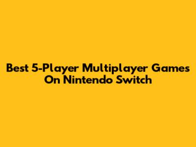 Best 5-Player Multiplayer Games On Nintendo Switch
