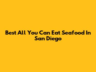 Best All You Can Eat Seafood In San Diego