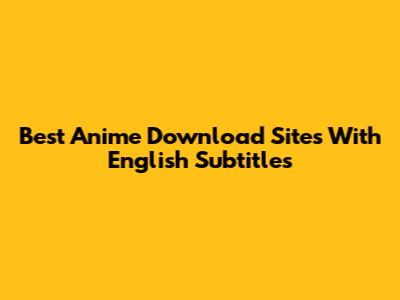 Best Anime Download Sites With English Subtitles