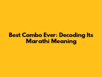 Best Combo Ever: Decoding Its Marathi Meaning