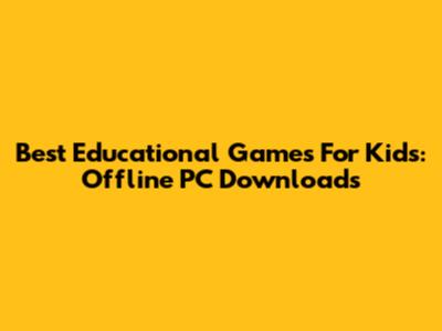 Best Educational Games For Kids: Offline PC Downloads