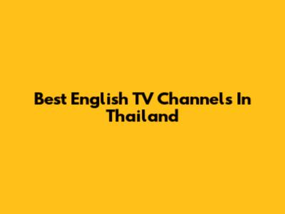 Best English TV Channels In Thailand