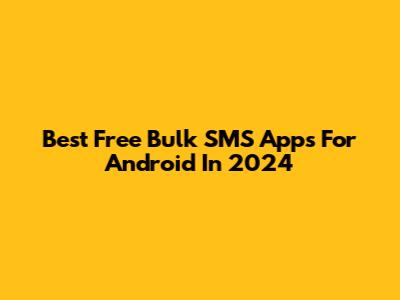 Best Free Bulk SMS Apps For Android In 2024