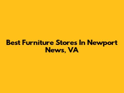 Best Furniture Stores In Newport News, VA