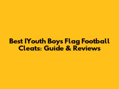Best IYouth Boys Flag Football Cleats: Guide & Reviews