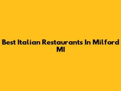 Best Italian Restaurants In Milford MI