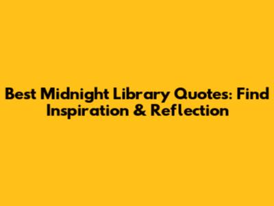 Best Midnight Library Quotes: Find Inspiration & Reflection