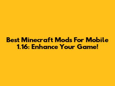 Best Minecraft Mods For Mobile 1.16: Enhance Your Game!