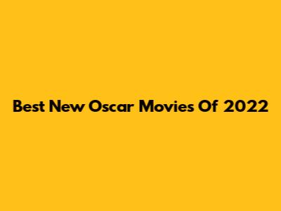 Best New Oscar Movies Of 2022