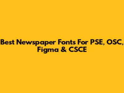 Best Newspaper Fonts For PSE, OSC, Figma & CSCE