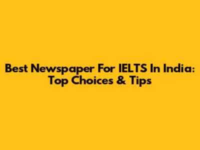 Best Newspaper For IELTS In India: Top Choices & Tips