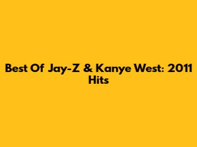 Best Of Jay-Z & Kanye West: 2011 Hits