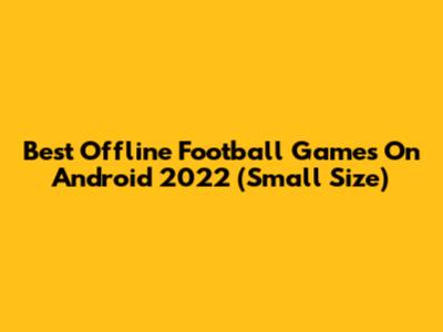 Best Offline Football Games On Android 2022 (Small Size)