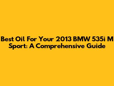 Best Oil For Your 2013 BMW 535i M Sport: A Comprehensive Guide