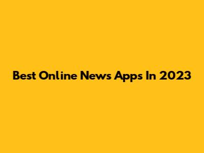 Best Online News Apps In 2023