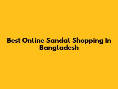 Best Online Sandal Shopping In Bangladesh