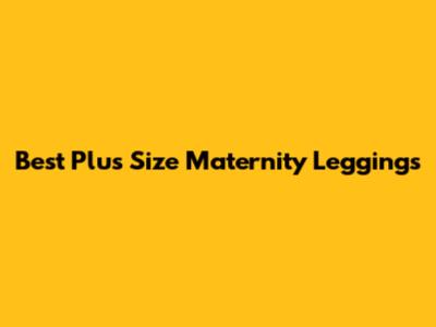 Best Plus Size Maternity Leggings