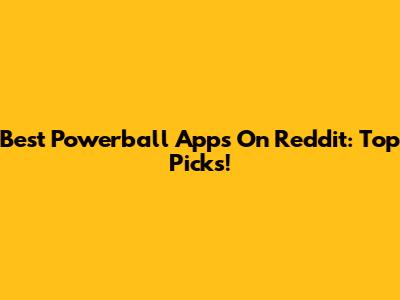 Best Powerball Apps On Reddit: Top Picks!