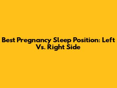 Best Pregnancy Sleep Position: Left Vs. Right Side