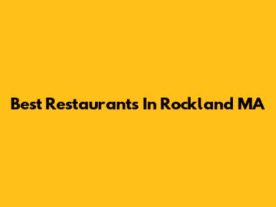Best Restaurants In Rockland MA