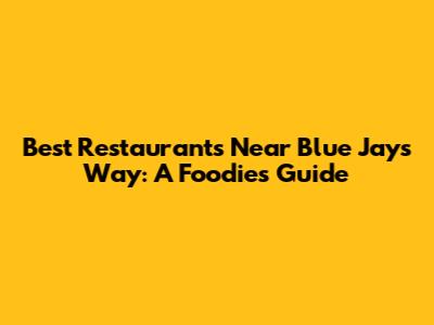 Best Restaurants Near Blue Jays Way: A Foodie's Guide
