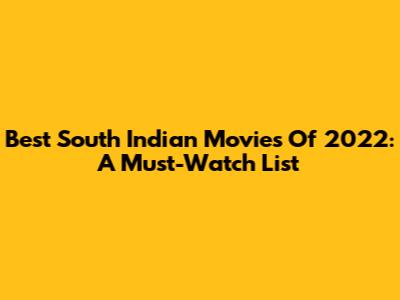 Best South Indian Movies Of 2022: A Must-Watch List