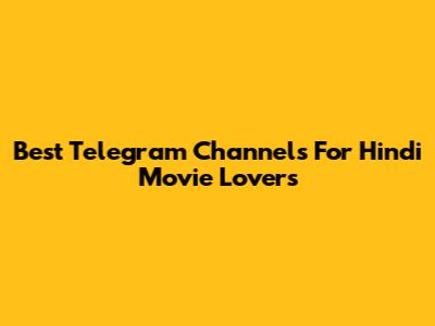 Best Telegram Channels For Hindi Movie Lovers