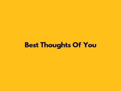 Best Thoughts Of You