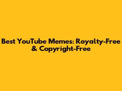 Best YouTube Memes: Royalty-Free & Copyright-Free