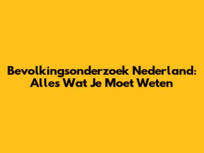 Bevolkingsonderzoek Nederland: Alles Wat Je Moet Weten